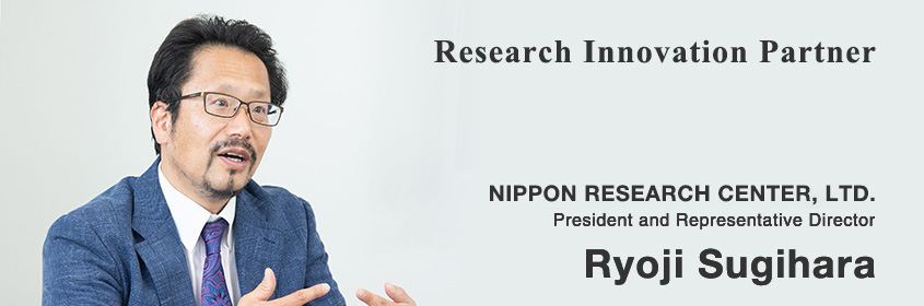 With valuable voices, To unravel the future / NIPPON RESEARCH CENTER,LTD President and Representative Director Ryoji Sugihara
