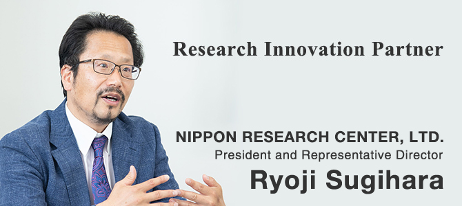 With valuable voices, To unravel the future / NIPPON RESEARCH CENTER,LTD President and Representative Director Ryoji Sugihara